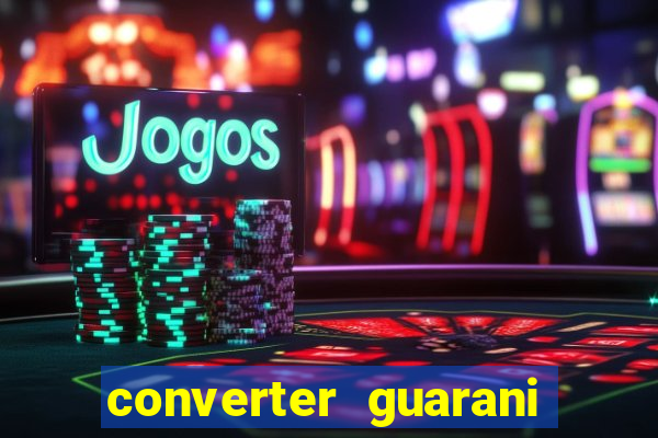 converter guarani em reais